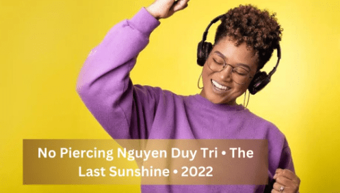 No piercing nguyen duy tri • the last sunshine • 2022 No piercing nguyen duy tri • the last sunshine • 2022